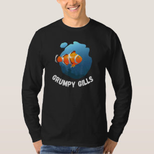 Grumpy Gills Clown Fish Aquarium Fins Fishbowl Swi T-shirt