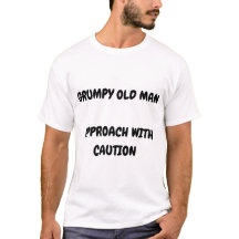 GRUMPY OLD MAN APPROACH WITH CAUTION