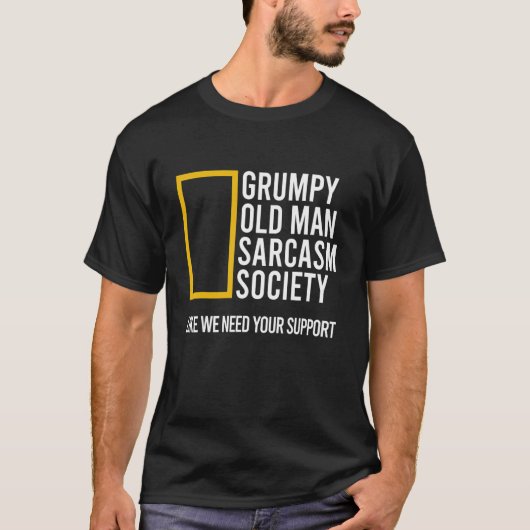 Grumpy Old Man Sarcasm Society Like We Need Your S T-shirt (Voorkant)