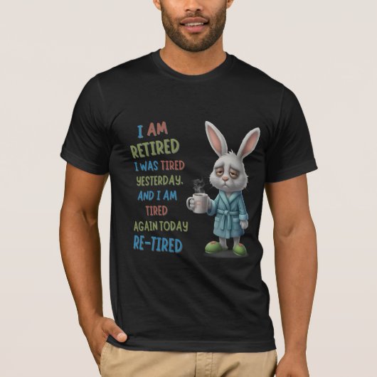 Grumpy Retired Bunny: Re-Tired Today Funny Quote T-shirt (Voorkant)