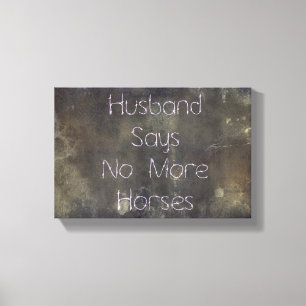 Grunge, Husband zegt niets meer over paarden Canvas Afdruk