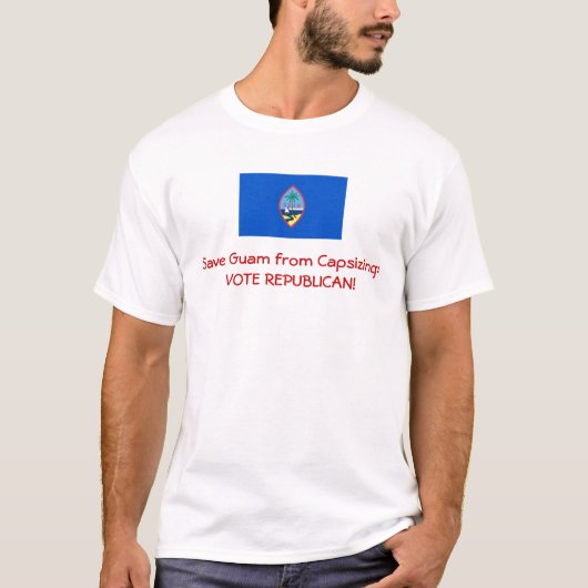 guam flag, Save Guam from Capsizing:VOTE REPUBL... T-shirt (Voorkant)