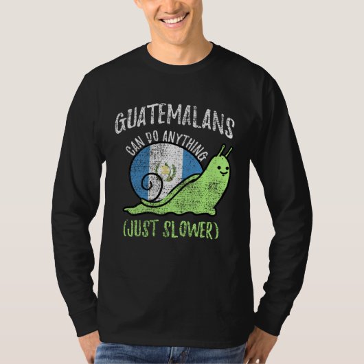 Guatemalans Can Do Anything Just Slower  Guatemala T-shirt (Voorkant)
