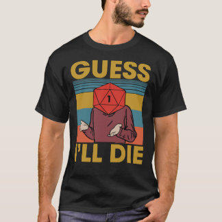 Guess I&x27;ll Die, Dice, Dnd, D20, Dnd Dice, D20  T-shirt