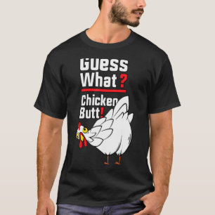 Guess What Chicken Butt 1 T-shirt
