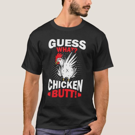 Guess What Chicken Butt T-shirt (Voorkant)