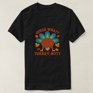 Guess What Turkey Butt T-shirt