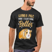 Guinea Pigs Make Everything Better T-shirt (Voorkant)