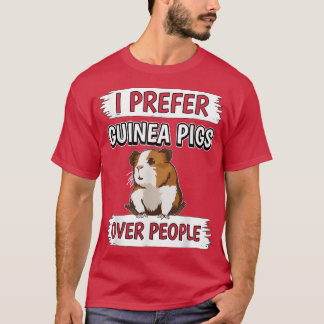 Guinea Pigs Over People Guinea Pig I Prefer  T-shirt
