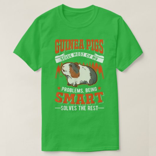 Guinea Pigs solve most of my problems Guinea Pig67 T-shirt (Design voorkant)