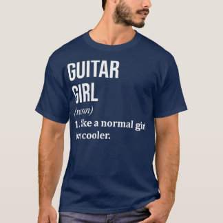 Guitar Girl Funny Saying for Women T-shirt