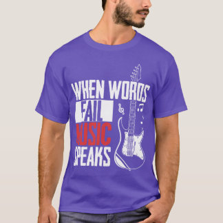 Guitar Music Lover When Words Fail Music Speaks fu T-shirt