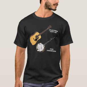 GUITAR-SPELERS KUNNEN BANJO'S VOOR FIREWOOD MAKEN T-SHIRT