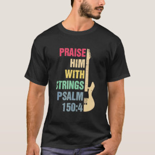 Guitar - trek hem op met strings T Psalm 150 4 ch T-shirt