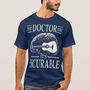 Guitarbrein De dokter zegt zijn ongeneeslijke 994 T-shirt