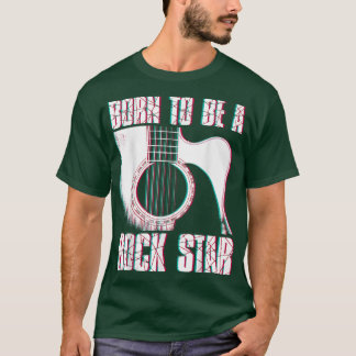 Guitarist born to be a rock star Guitars Music Mus T-shirt