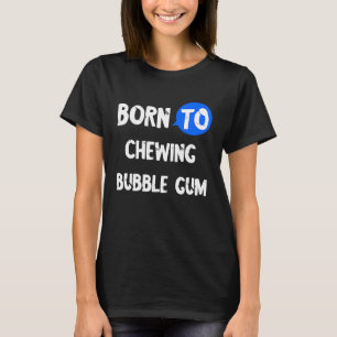 Gumball Geboren in kauwgom zoete Snoep bub T-shirt