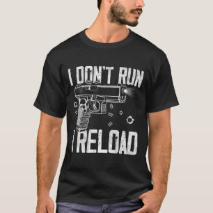Gun Rights I Don't Run I Reload I Dont Run (on Bac T-shirt