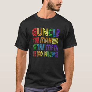 Guncle The Man Myth Bad Influence beroemd gemaakt  T-shirt