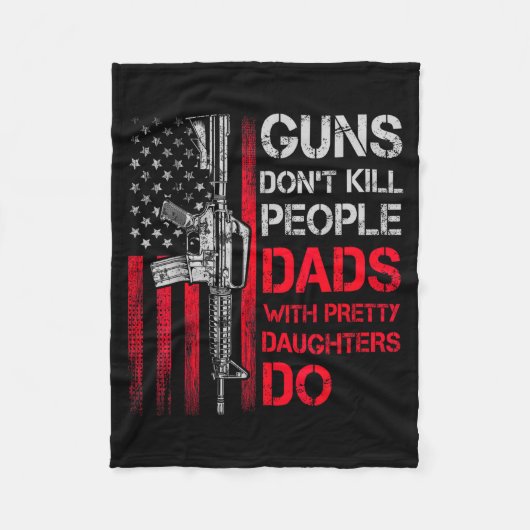 Guns Don't Kill People Dads With Pretty Daughters  Fleece Deken (Voorkant)