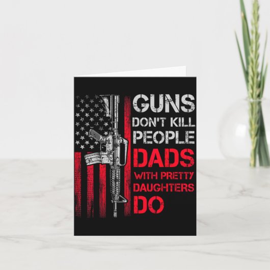 Guns Don't Kill People Dads With Pretty Daughters  Kaart (Voorkant)