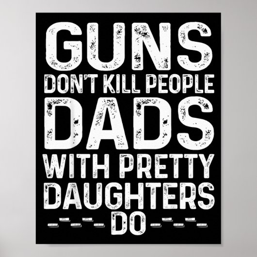 Guns Don't Kill People Dads With Pretty Daughters Poster (Voorkant)