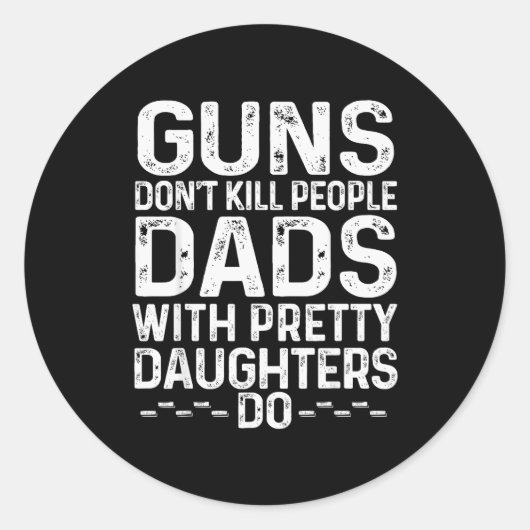 Guns Don't Kill People Dads With Pretty Daughters Ronde Sticker (Voorkant)