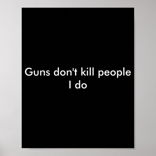 Guns Dont Kill People I Do  Poster (Voorkant)