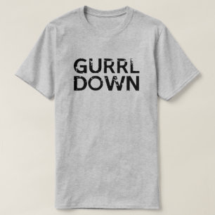 GURRL DOWN JE GA GURL GIRL T-SHIRT