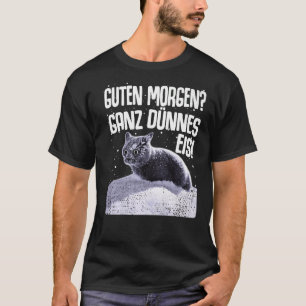 Guten Morgen Ganz dun ijs Gezegde T-shirt