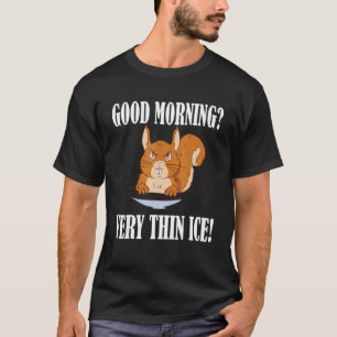Guten Morgen Zeer dun ijs Morgenmuffel Squirrel T-shirt