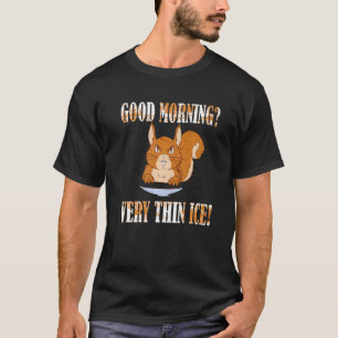 Guten Morgen Zeer dun ijs Morgenmuffel Squirrel T-shirt