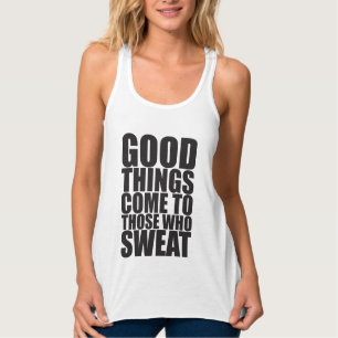 Gym, goede dingen komen naar degenen die zweten - tanktop