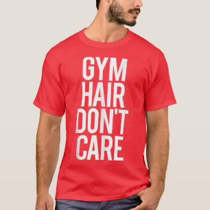 Gym Hair geeft geen schimmel Gym Gezegde Workout F T-shirt