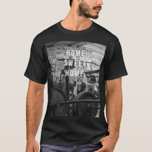 Gym - Home Sweet Home - Barbell - Workout T-shirt