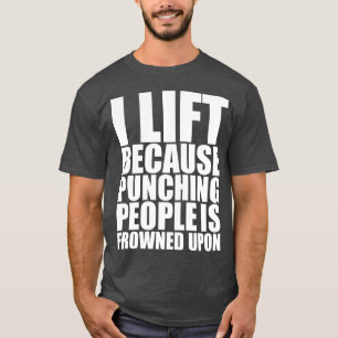 Gym Humor Ik lift omdat ponsen wordt afgekeurd op T-shirt