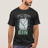 Gym? Ik dacht dat je Gin Funny T-Shirt zei (Voorkant)