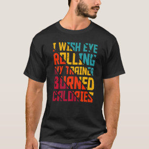 Gym ik wil dat ik oog aan het rollen van mijn trai t-shirt