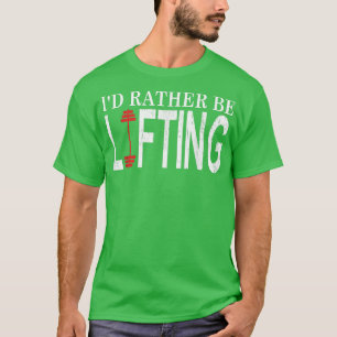 Gym Motivatie Ik zou liever het gewicht opheffen. T-shirt
