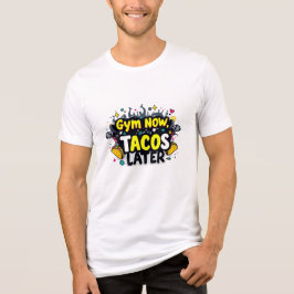 Gym Now Tacos Later Bella+Canvas Tri-Blend T-shirt
