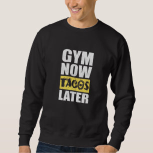 Gym Now Tacos Later Taco Taco Trui