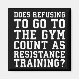 Gym Refusing, Counts as Resistance Training, Funny Magneet