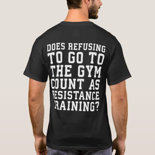 Gym Refusing, Counts as Resistance Training, Funny T-shirt (Achterkant)
