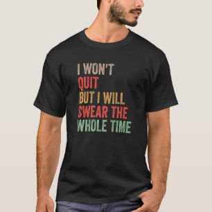Gym Workout Quote, ik ga niet weg, maar ik zal de T-shirt