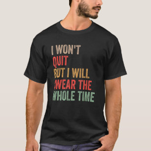Gym Workout Quote, ik ga niet weg, maar ik zal de T-shirt