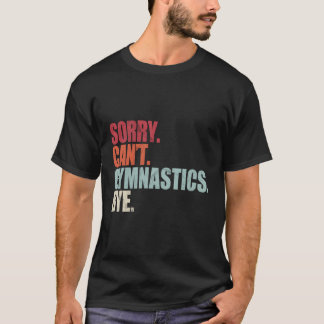 Gymnastiek Sorry kan niet gymnastiek bye gymnastie T-shirt