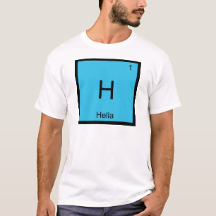 H - Hella Scheikunde Element Symbool Slang Norcal  T-shirt