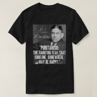 H L Mencken Quote Puritanism Haunting Angst Iemand T-shirt