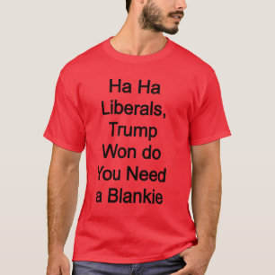 Ha ha liberalen, Trump won, heb je een deken nodig T-shirt