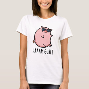 Haaaam Gurl Funny Pig Pun T-shirt